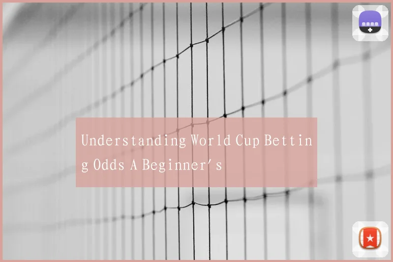 Understanding World Cup Betting Odds A Beginner's