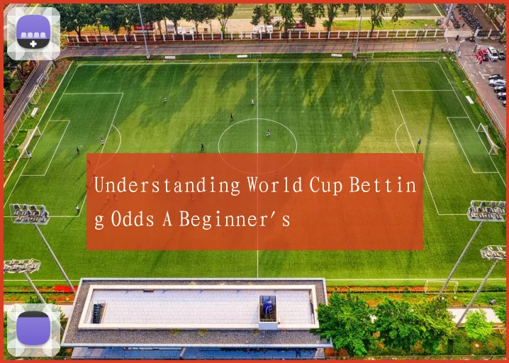 Understanding World Cup Betting Odds A Beginner's